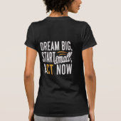 Droom groot, begin klein, handel nu t-shirt (Achterkant)