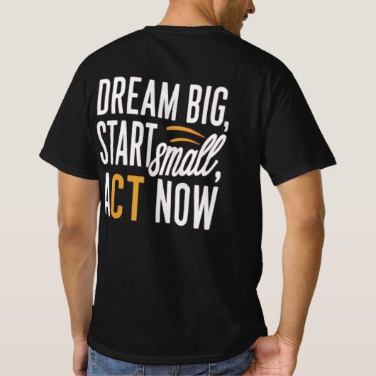 Droom groot, begin klein, handel nu t-shirt (Achterkant)