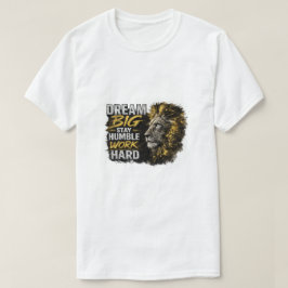 Droom groot Blijf nederig Werk hard Leeuw Motivati T-shirt