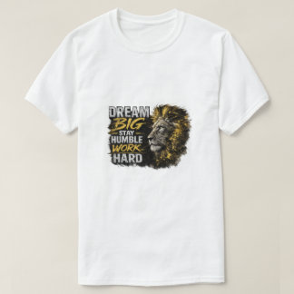 Droom groot Blijf nederig Werk hard Leeuw Motivati T-shirt