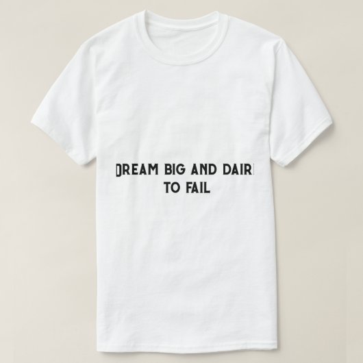 Droom groot en durf te falen t-shirt (Design voorkant)