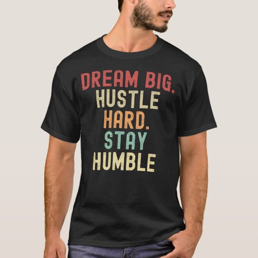 Droom groot. Hustle Hard. Blijf nederig T-shirt (Voorkant)