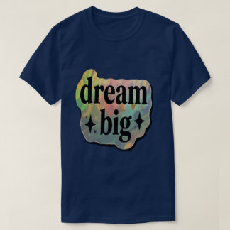 Droom groot Inspirerend – Motiverend T-shirt