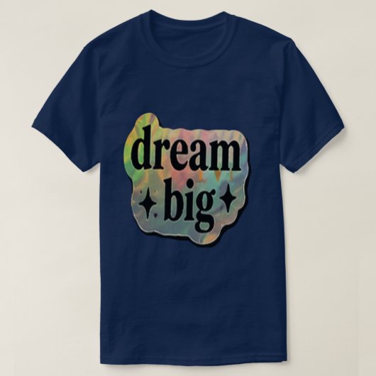 Droom groot Inspirerend – Motiverend  T-shirt (Design voorkant)