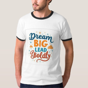 Droom groot, leid stoutmoedig: levendige bekrachti t-shirt