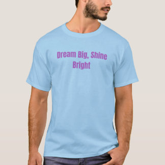 Droom Groot, Schijn Helder Inspirerende Motivatie T-shirt