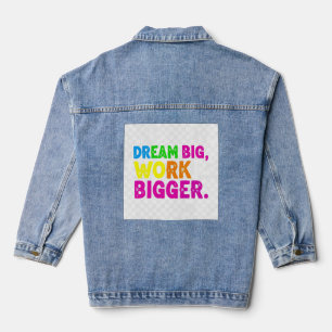 Droom groot, werk groter. denim jacket