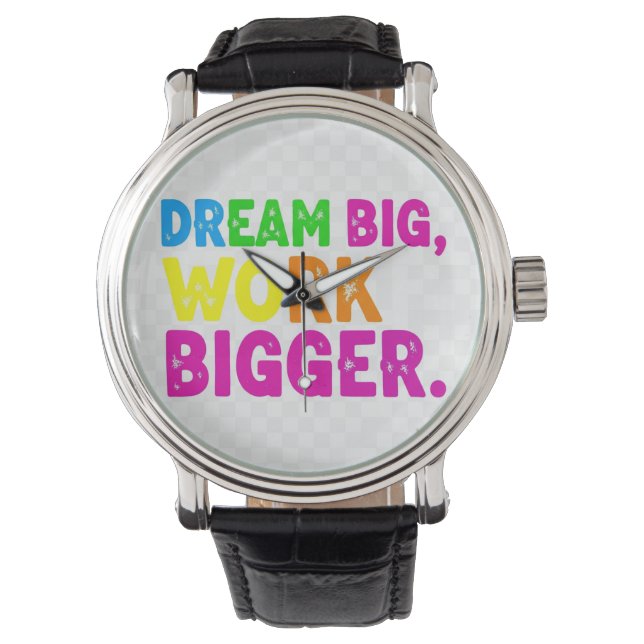 Droom groot, werk groter. horloge (Voorkant)