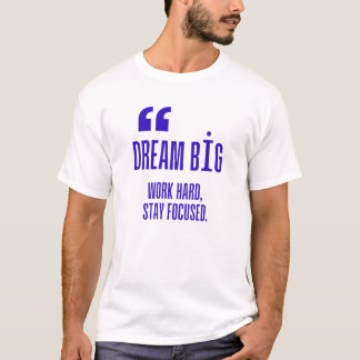 Droom groot, werk hard, blijf gefocust - Motivatie T-shirt