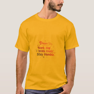 Droom groot. Werk hard. Blijf nederig T-shirt
