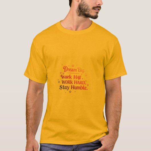 Droom groot. Werk hard. Blijf nederig T-shirt (Voorkant)