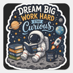 Droom groot Werk hard Blijf nieuwsgierig Astronaut Vierkante Sticker