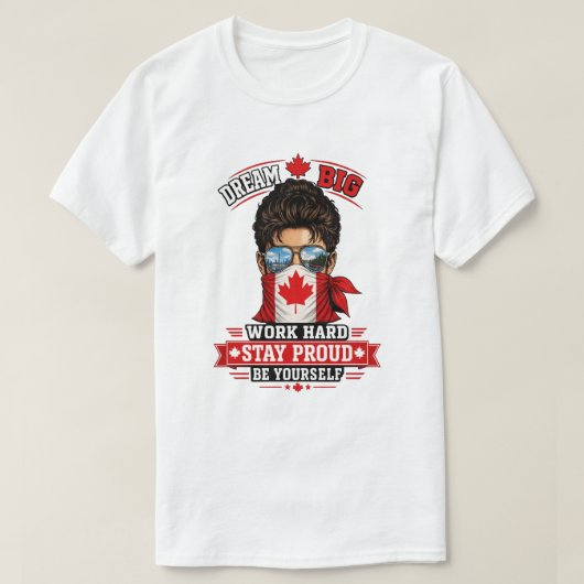 Droom groot Werk hard Blijf trots Canadese trots E T-shirt (Design voorkant)