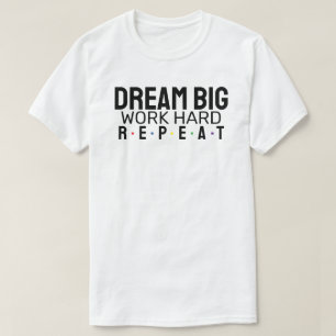 Droom groot. Werk hard. Herhaal. T-shirt