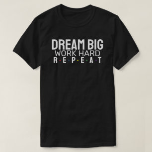 Droom groot. Werk hard. Herhaal. T-shirt