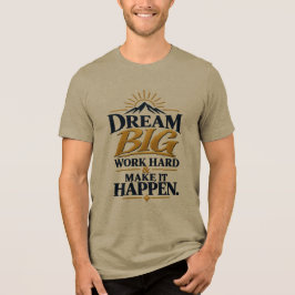 Droom groot, werk hard, laat het gebeuren – Motive Tri-Blend Shirt