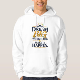 Droom Groot Werk Hard Maak Het Waar – Motiverend Hoodie