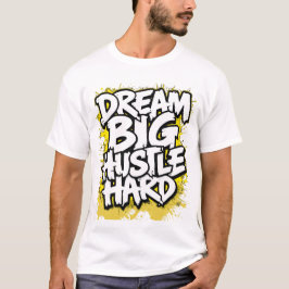 Droom groot, werk hard, moedige streetwear t-shirt