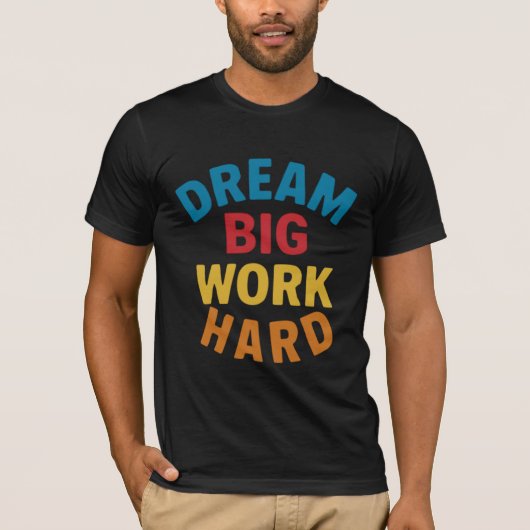 Droom Groot Werk Hard Motivatie T-shirt (Voorkant)