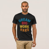 Droom Groot Werk Hard Motivatie T-shirt (Voorkant volledig)