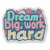 Droom groot, werk hard sticker (Voorkant)