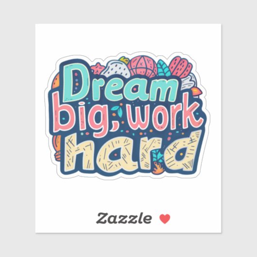 Droom groot, werk hard sticker (Vel)