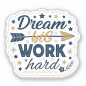 Droom groot, werk hard sticker | Inspirerende Hust (Voorkant)