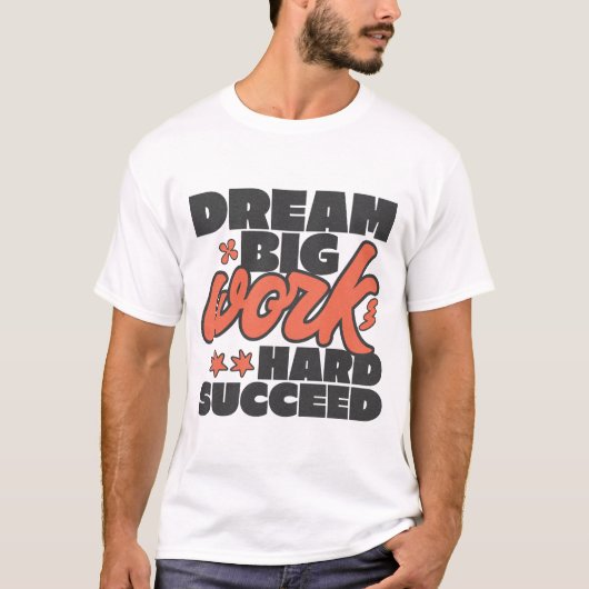 Droom groot werk hard succes t-shirt (Voorkant)