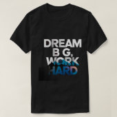 Droom groot, werk hard T-shirt (Design voorkant)