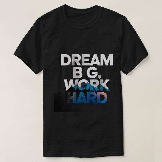 Droom groot, werk hard T-shirt (Design voorkant)