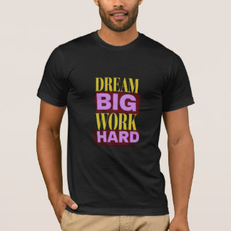 Droom groot, werk hard t-shirt