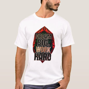 Droom Groot, Werk Hard T-Shirt