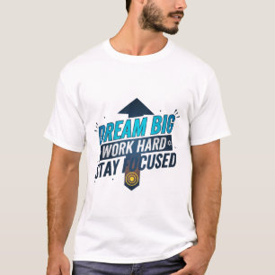 Droom groot werk hard verblijf gericht t-shirt
