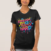 Droom Groot, Werk Hard Vrouwen Beweging T-shirt (Voorkant)