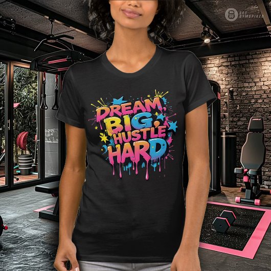 Droom Groot, Werk Hard Vrouwen Beweging T-shirt