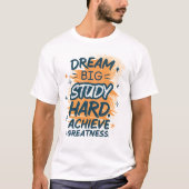 Droom Grote Studie Hard Bereik Grootheid" Motivati T-shirt (Voorkant)