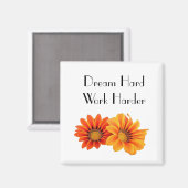 Droom hard, werk harder Motivatie bloemmagneet Magneet (Voorkant / Achterkant)