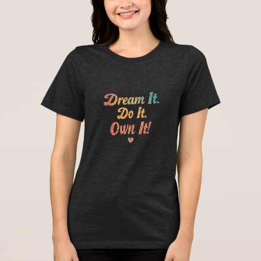 Droom het. Doe het. Eigen! - Bella+Canvas Dames Tri-Blend Shirt (Voorkant)