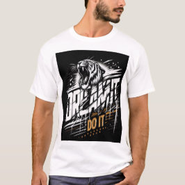 Droom het. Doe het. – Roaring Tiger Aggression T-S T-shirt