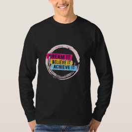 "Droom het, geloof erin, bereik het" Motivatie T-shirt