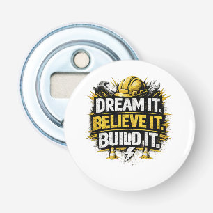 Droom het. Geloof erin. Bouw het. Button Flesopener