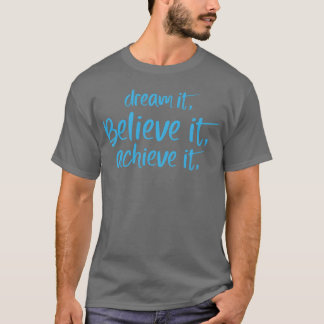 Droom het, geloof het, bereik het Motivatie citaat T-shirt