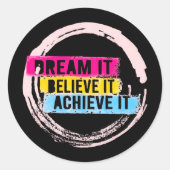 "Droom het, geloof het, bereik het Motivatie Ronde Sticker (Voorkant)