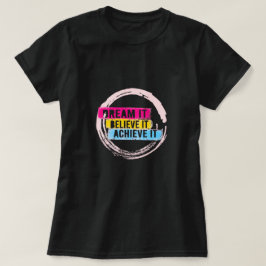 "Droom het, geloof het, bereik het Motivatie T-shirt