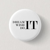 Droom het, wens het, doe het ronde button 3,2 cm (Voorkant)