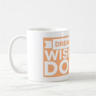 DROOM HET WENSEN DAT IT HET DOET - MOTIVATIE INSPI KOFFIEMOK