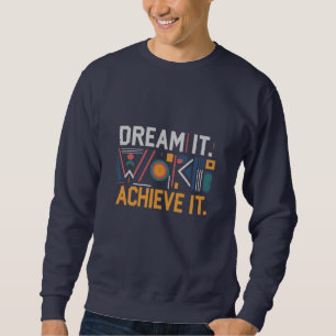 Droom het, werk ervoor, bereik het: Motivatie Trui
