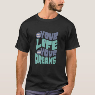 Droom niet je leven - leef je droom t-shirt