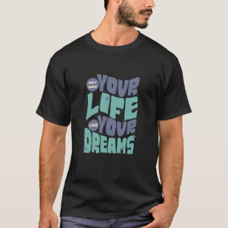 Droom niet je leven - leef je droom t-shirt