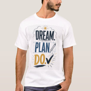 Droom Plan Do Motivatie Doel Instellen Inspiratie T-shirt